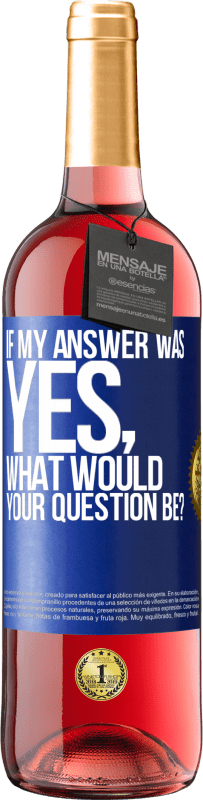 29,95 € Free Shipping | Rosé Wine ROSÉ Edition If my answer was Yes, what would your question be? Blue Label. Customizable label Young wine Harvest 2025 Tempranillo