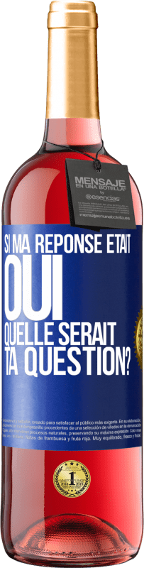 29,95 € Envoi gratuit | Vin rosé Édition ROSÉ Si ma réponse était Oui, quelle serait ta question? Étiquette Bleue. Étiquette personnalisable Vin jeune Récolte 2025 Tempranillo