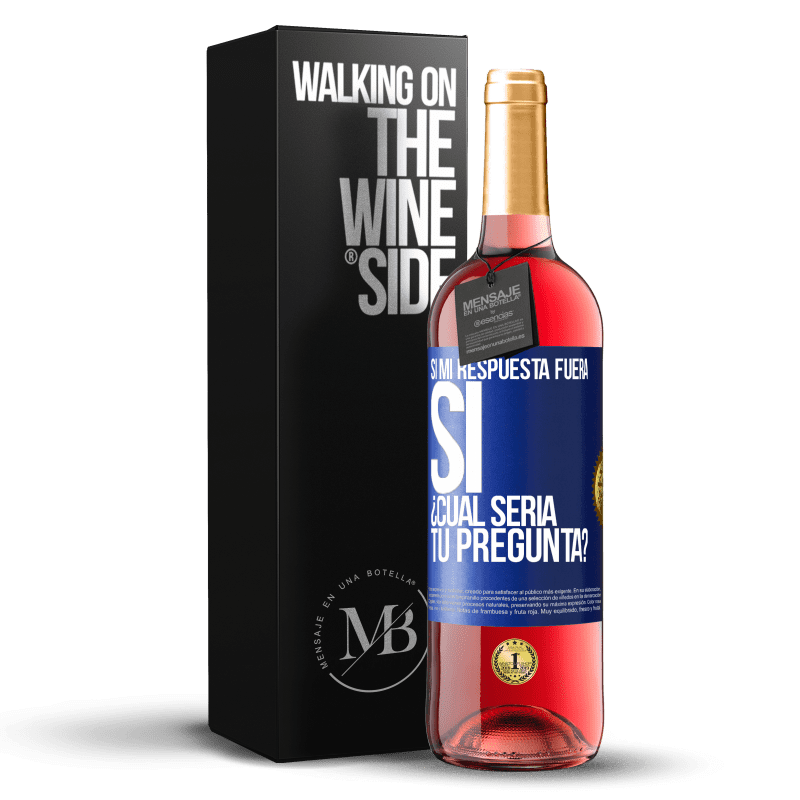 29,95 € Envío gratis | Vino Rosado Edición ROSÉ Si mi respuesta fuera Sí ¿Cuál sería tu pregunta? Etiqueta Azul. Etiqueta personalizable Vino joven Cosecha 2023 Tempranillo