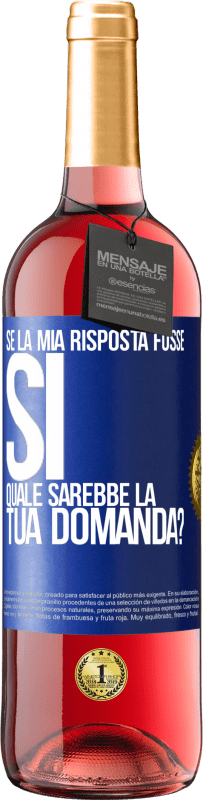 Spedizione Gratuita | Vino rosato Edizione ROSÉ Se la mia risposta fosse Sì, quale sarebbe la tua domanda? Etichetta Blu. Etichetta personalizzabile Vino giovane Raccogliere 2023 Tempranillo