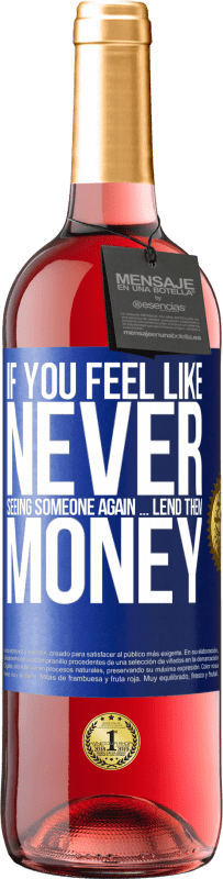 29,95 € Бесплатная доставка | Розовое вино Издание ROSÉ Если вы чувствуете, что больше никогда не увидите кого-то ... одолжите им денег Синяя метка. Настраиваемая этикетка Молодое вино Урожай 2025 Tempranillo
