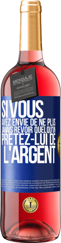 Envoi gratuit | Vin rosé Édition ROSÉ Si vous avez envie de ne plus jamais revoir quelqu'un ... prêtez-lui de l'argent Étiquette Bleue. Étiquette personnalisable Vin jeune Récolte 2023 Tempranillo