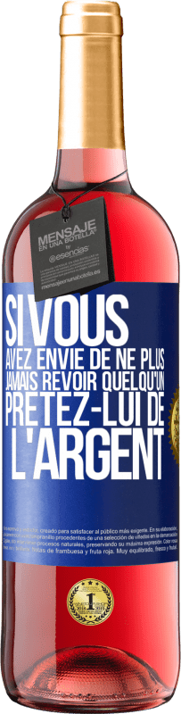 29,95 € Envoi gratuit | Vin rosé Édition ROSÉ Si vous avez envie de ne plus jamais revoir quelqu'un ... prêtez-lui de l'argent Étiquette Bleue. Étiquette personnalisable Vin jeune Récolte 2025 Tempranillo