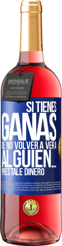 Envío gratis | Vino Rosado Edición ROSÉ Si tienes ganas de no volver a ver a alguien… préstale dinero Etiqueta Azul. Etiqueta personalizable Vino joven Cosecha 2023 Tempranillo