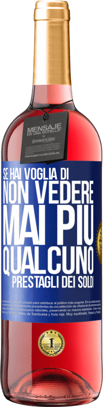 29,95 € | Vino rosato Edizione ROSÉ Se hai voglia di non vedere mai più qualcuno ... prestagli dei soldi Etichetta Blu. Etichetta personalizzabile Vino giovane Raccogliere 2024 Tempranillo