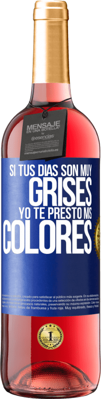 Envío gratis | Vino Rosado Edición ROSÉ Si tus días son muy grises, yo te presto mis colores Etiqueta Azul. Etiqueta personalizable Vino joven Cosecha 2023 Tempranillo