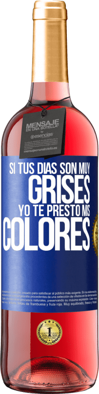 29,95 € | Vino Rosado Edición ROSÉ Si tus días son muy grises, yo te presto mis colores Etiqueta Azul. Etiqueta personalizable Vino joven Cosecha 2025 Tempranillo