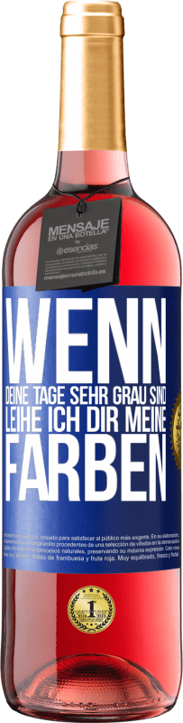 Kostenloser Versand | Roséwein ROSÉ Ausgabe Wenn deine Tage sehr grau sind, leihe ich dir meine Farben Blaue Markierung. Anpassbares Etikett Junger Wein Ernte 2023 Tempranillo