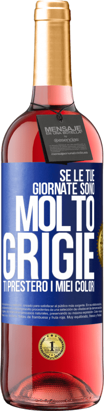 Spedizione Gratuita | Vino rosato Edizione ROSÉ Se le tue giornate sono molto grigie, ti presterò i miei colori Etichetta Blu. Etichetta personalizzabile Vino giovane Raccogliere 2023 Tempranillo