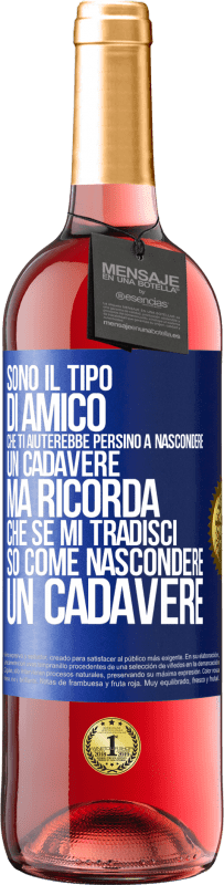 29,95 € | Vino rosato Edizione ROSÉ Sono il tipo di amico che ti aiuterebbe persino a nascondere un cadavere, ma ricorda che se mi tradisci ... so come Etichetta Blu. Etichetta personalizzabile Vino giovane Raccogliere 2024 Tempranillo