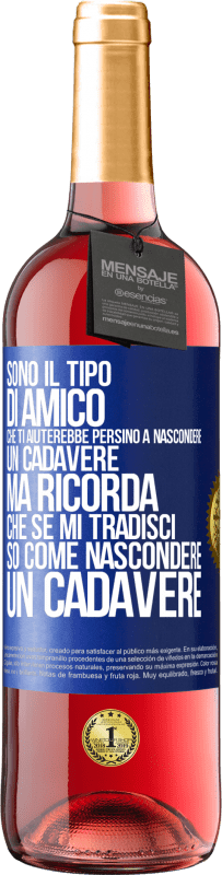 29,95 € Spedizione Gratuita | Vino rosato Edizione ROSÉ Sono il tipo di amico che ti aiuterebbe persino a nascondere un cadavere, ma ricorda che se mi tradisci ... so come Etichetta Blu. Etichetta personalizzabile Vino giovane Raccogliere 2025 Tempranillo