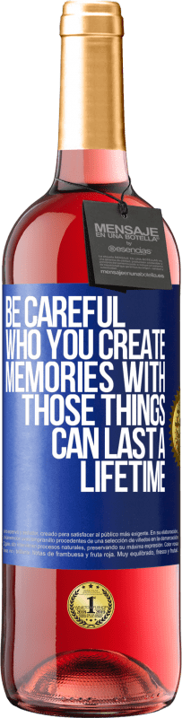 Free Shipping | Rosé Wine ROSÉ Edition Be careful who you create memories with. Those things can last a lifetime Blue Label. Customizable label Young wine Harvest 2023 Tempranillo