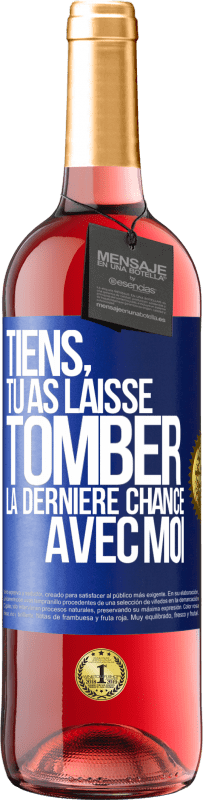 29,95 € | Vin rosé Édition ROSÉ Tiens, tu as laissé tomber la dernière chance avec moi Étiquette Bleue. Étiquette personnalisable Vin jeune Récolte 2024 Tempranillo