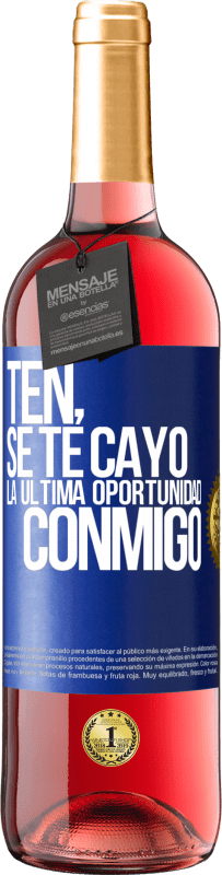 Envío gratis | Vino Rosado Edición ROSÉ Ten, se te cayó la última oportunidad conmigo Etiqueta Azul. Etiqueta personalizable Vino joven Cosecha 2023 Tempranillo