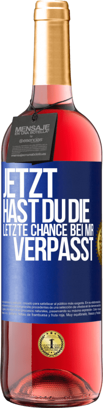 Kostenloser Versand | Roséwein ROSÉ Ausgabe Jetzt hast du die letzte Chance bei mir verpasst Blaue Markierung. Anpassbares Etikett Junger Wein Ernte 2023 Tempranillo