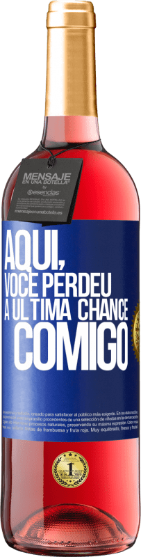 Envio grátis | Vinho rosé Edição ROSÉ Aqui, você perdeu a última chance comigo Etiqueta Azul. Etiqueta personalizável Vinho jovem Colheita 2023 Tempranillo