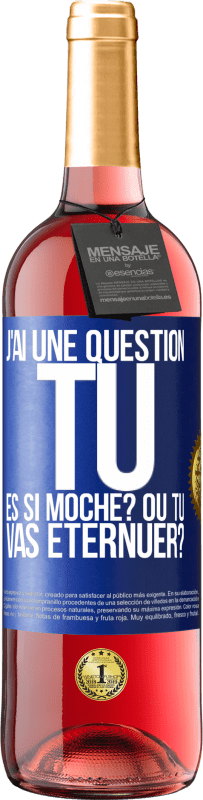 «J'ai une question... Tu es si moche? Ou tu vas éternuer?» Édition ROSÉ