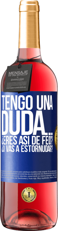 29,95 € | Vino Rosado Edición ROSÉ Tengo una duda… ¿Eres así de feo? ¿O vas a estornudar? Etiqueta Azul. Etiqueta personalizable Vino joven Cosecha 2023 Tempranillo