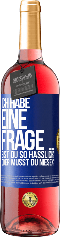 29,95 € | Roséwein ROSÉ Ausgabe Ich habe eine Frage ... Bist du so hässlich? Oder musst du niesen? Blaue Markierung. Anpassbares Etikett Junger Wein Ernte 2023 Tempranillo