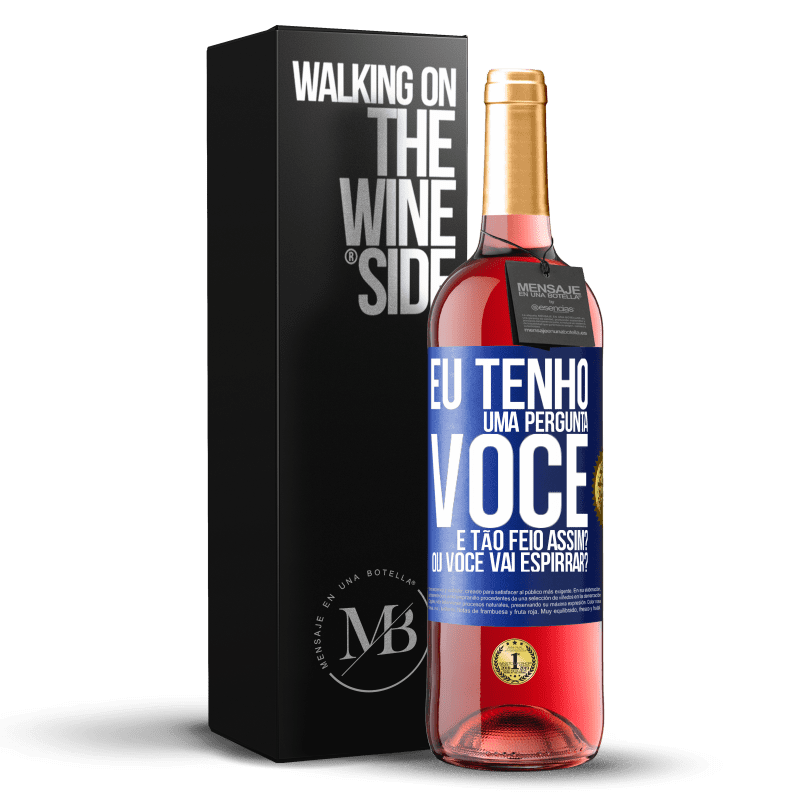 29,95 € Envio grátis | Vinho rosé Edição ROSÉ Eu tenho uma pergunta ... Você é tão feio assim? Ou você vai espirrar? Etiqueta Azul. Etiqueta personalizável Vinho jovem Colheita 2025 Tempranillo