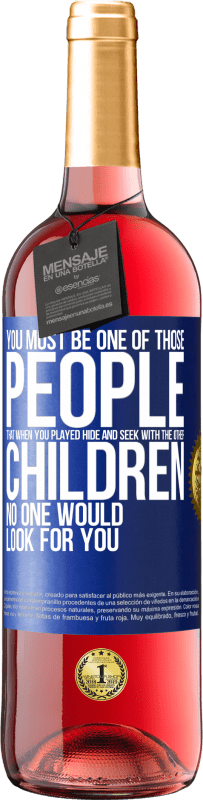 Free Shipping | Rosé Wine ROSÉ Edition You must be one of those people that when you played hide and seek with the other children, no one would look for you Blue Label. Customizable label Young wine Harvest 2023 Tempranillo