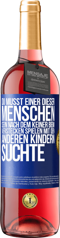 Kostenloser Versand | Roséwein ROSÉ Ausgabe Du musst einer dieser Menschen sein, nach dem keiner beim Verstecken spielen mit den anderen Kindern suchte Blaue Markierung. Anpassbares Etikett Junger Wein Ernte 2023 Tempranillo