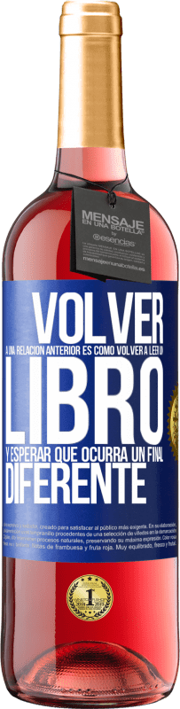 «Volver a una relación anterior es como volver a leer un libro y esperar que ocurra un final diferente» Edición ROSÉ