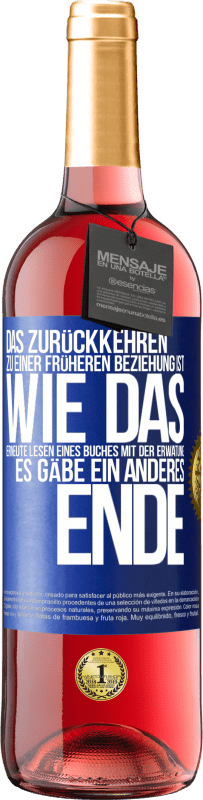 Kostenloser Versand | Roséwein ROSÉ Ausgabe Das Zurückkehren zu einer früheren Beziehung ist, wie das erneute Lesen eines Buches mit der Erwatung, es gäbe ein anderes Ende Blaue Markierung. Anpassbares Etikett Junger Wein Ernte 2023 Tempranillo