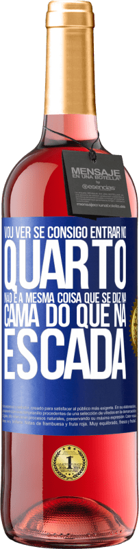 29,95 € | Vinho rosé Edição ROSÉ Vou ver se consigo entrar no quarto. Não é a mesma coisa que se diz na cama do que na escada Etiqueta Azul. Etiqueta personalizável Vinho jovem Colheita 2024 Tempranillo