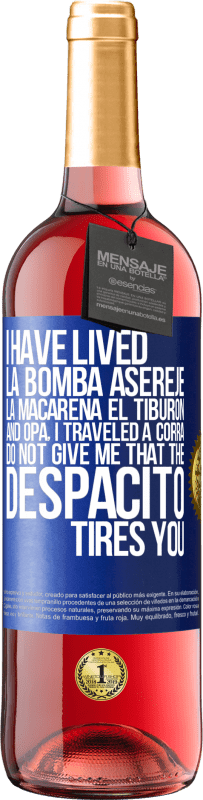 29,95 € | Rosé Wine ROSÉ Edition I have lived La bomba, Aserejé, La Macarena, El Tiburon and Opá, I traveled a corrá. Do not give me that the Despacito tires Blue Label. Customizable label Young wine Harvest 2024 Tempranillo