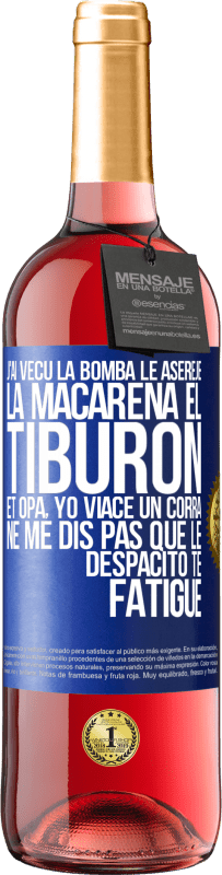 29,95 € Envoi gratuit | Vin rosé Édition ROSÉ J'ai vécu La bomba; le Aserejé; La Macarena; El Tiburon; et Opá, yo viacé un corrá. Ne me dis pas que le Despacito te fatigue Étiquette Bleue. Étiquette personnalisable Vin jeune Récolte 2023 Tempranillo