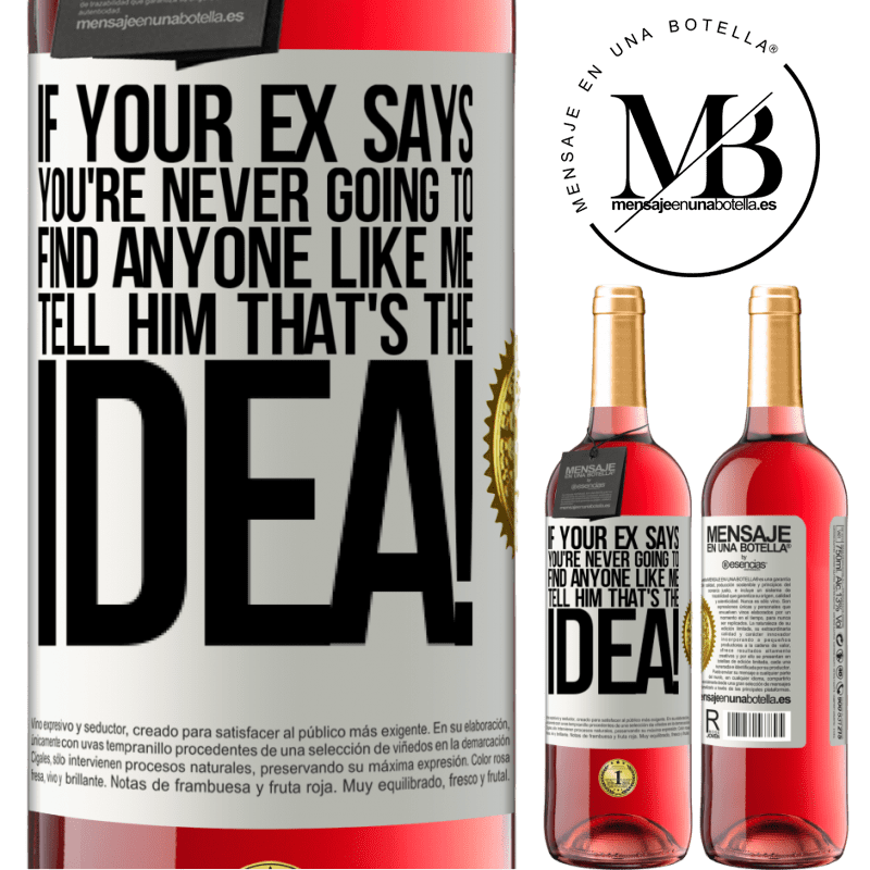 29,95 € Free Shipping | Rosé Wine ROSÉ Edition If your ex says you're never going to find anyone like me tell him that's the idea! White Label. Customizable label Young wine Harvest 2021 Tempranillo