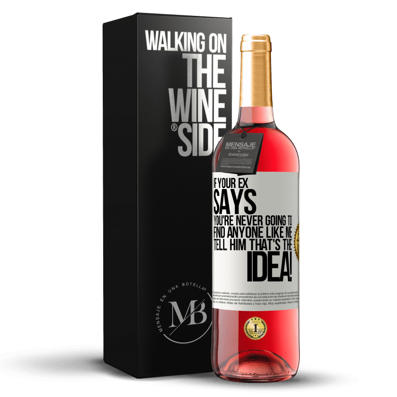 29,95 € Free Shipping | Rosé Wine ROSÉ Edition If your ex says you're never going to find anyone like me tell him that's the idea! White Label. Customizable label Young wine Harvest 2023 Tempranillo