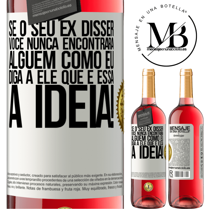 29,95 € Envio grátis | Vinho rosé Edição ROSÉ Se o seu ex disser você nunca encontrará alguém como eu, diga a ele que é essa a idéia! Etiqueta Branca. Etiqueta personalizável Vinho jovem Colheita 2024 Tempranillo