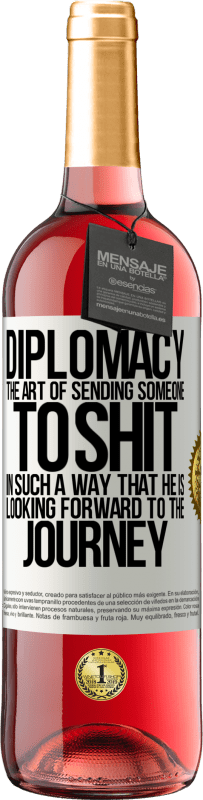 29,95 € | Rosé Wine ROSÉ Edition Diplomacy. The art of sending someone to shit in such a way that he is looking forward to the journey White Label. Customizable label Young wine Harvest 2024 Tempranillo