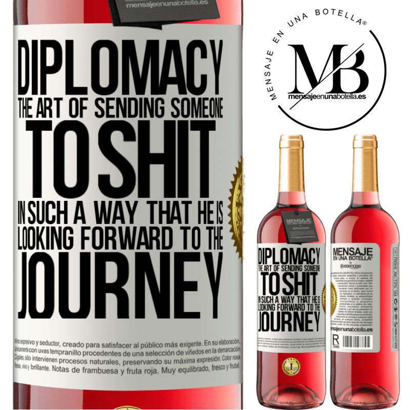 24,95 € Free Shipping | Rosé Wine ROSÉ Edition Diplomacy. The art of sending someone to shit in such a way that he is looking forward to the journey White Label. Customizable label Young wine Harvest 2021 Tempranillo