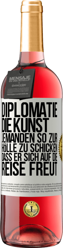 29,95 € | Roséwein ROSÉ Ausgabe Diplomatie: Die Kunst, jemanden so zur Hölle zu schicken, dass er sich auf die Reise freut Weißes Etikett. Anpassbares Etikett Junger Wein Ernte 2025 Tempranillo