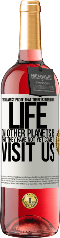 29,95 € | Rosé Wine ROSÉ Edition The clearest proof that there is intelligent life on other planets is that they have not yet come to visit us White Label. Customizable label Young wine Harvest 2024 Tempranillo