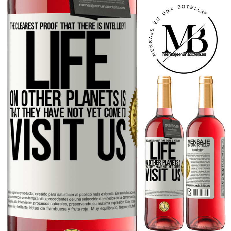 29,95 € Free Shipping | Rosé Wine ROSÉ Edition The clearest proof that there is intelligent life on other planets is that they have not yet come to visit us White Label. Customizable label Young wine Harvest 2022 Tempranillo