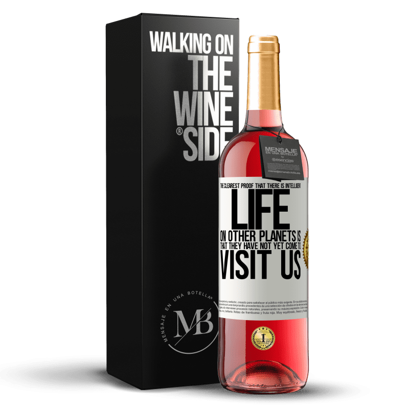 24,95 € Free Shipping | Rosé Wine ROSÉ Edition The clearest proof that there is intelligent life on other planets is that they have not yet come to visit us White Label. Customizable label Young wine Harvest 2021 Tempranillo