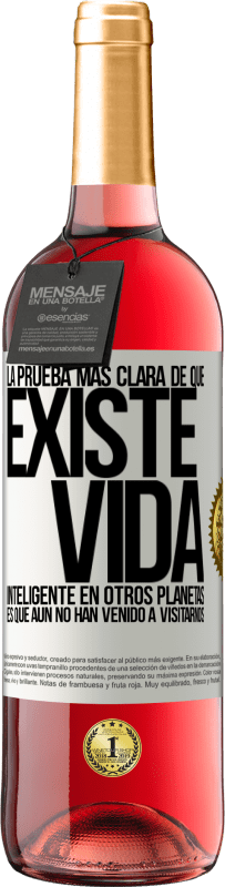 29,95 € | Vino Rosado Edición ROSÉ La prueba más clara de que existe vida inteligente en otros planetas es que aún no han venido a visitarnos Etiqueta Blanca. Etiqueta personalizable Vino joven Cosecha 2024 Tempranillo