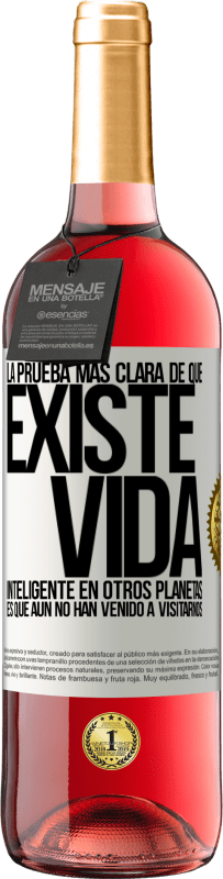29,95 € Envío gratis | Vino Rosado Edición ROSÉ La prueba más clara de que existe vida inteligente en otros planetas es que aún no han venido a visitarnos Etiqueta Blanca. Etiqueta personalizable Vino joven Cosecha 2025 Tempranillo