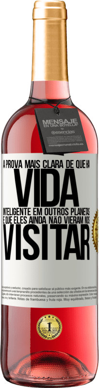 «A prova mais clara de que há vida inteligente em outros planetas é que eles ainda não vieram nos visitar» Edição ROSÉ