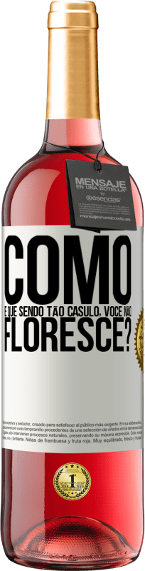 «como é que, sendo tão casulo, você não floresce?» Edição ROSÉ