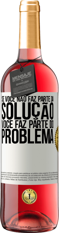 Envio grátis | Vinho rosé Edição ROSÉ Se você não faz parte da solução ... você faz parte do problema Etiqueta Branca. Etiqueta personalizável Vinho jovem Colheita 2023 Tempranillo