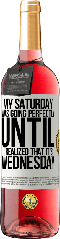 29,95 € 免费送货 | 桃红葡萄酒 ROSÉ版 我的星期六很顺利，直到我意识到这是星期三 白标. 可自定义的标签 青年酒 收成 2025 Tempranillo