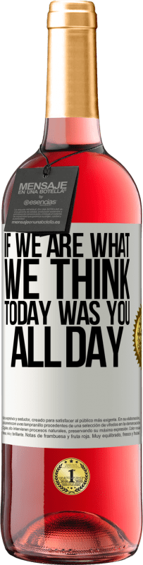 29,95 € Бесплатная доставка | Розовое вино Издание ROSÉ Если мы то, что мы думаем, сегодня был ты весь день Белая этикетка. Настраиваемая этикетка Молодое вино Урожай 2025 Tempranillo