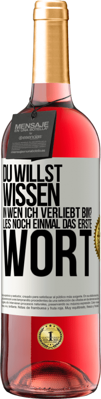 29,95 € | Roséwein ROSÉ Ausgabe Du willst wissen, in wen ich verliebt bin? Lies noch einmal das erste Wort Weißes Etikett. Anpassbares Etikett Junger Wein Ernte 2024 Tempranillo