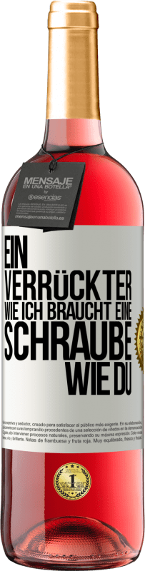 29,95 € | Roséwein ROSÉ Ausgabe Ein Verrückter wie ich braucht eine Schraube wie du Weißes Etikett. Anpassbares Etikett Junger Wein Ernte 2024 Tempranillo