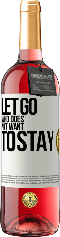 «Let go who does not want to stay» ROSÉ Edition